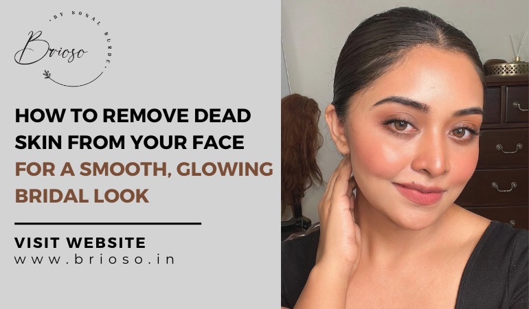 How to Remove Dead Skin from Your Face for a Smooth, Glowing Bridal Look